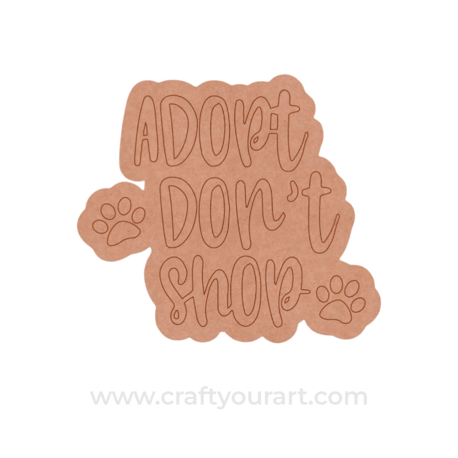 Adopt Don't Shop Text Pre Marked Base MDF Design 1