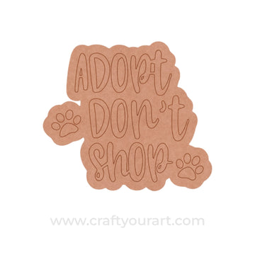 Adopt Don't Shop Text Pre Marked Base MDF Design 1
