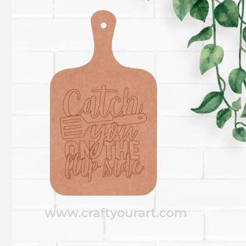 Catch You On The Flip Side Pre Marked Chopping Board MDF Design 1