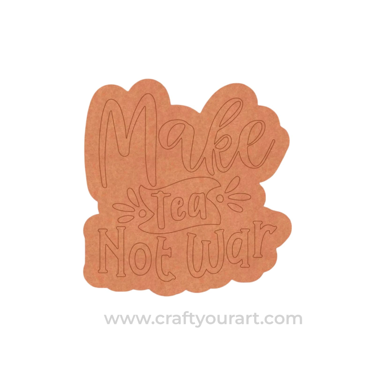 Make Tea Not War Quote Pre Marked MDF Design 1