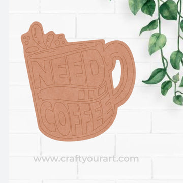Need Coffee Cup Pre Marked MDF Design 1