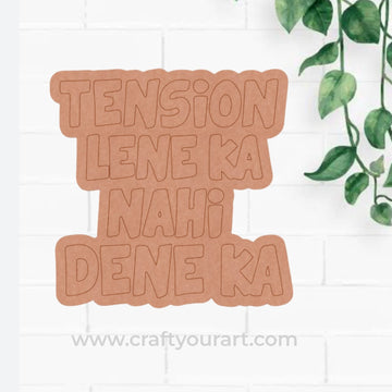 Tension Lene Ka Nahi Dene Ka Text Pre Marked MDF Design 1